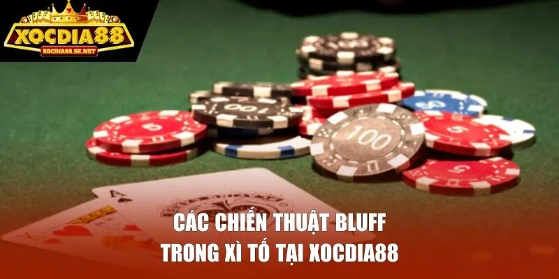 Các chiến thuật Bluff trong Xì Tố tại XOCDIA88